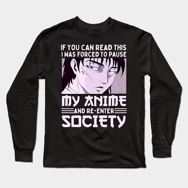 If You Can Read This I Was Forced To Pause My Anime And Re-Enter Society Long Sleeve T-Shirt by Mad Art